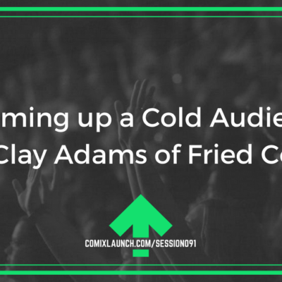 091 – Warming up a Cold Audience with Clay Adams of Fried Comics