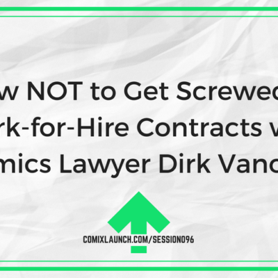 096 – How NOT to get Screwed in Work-for-Hire Contracts with Comics Lawyer Dirk Vanover