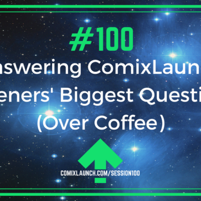 100 – Answering ComixLaunch Listeners’ Biggest Questions (Over Coffee)