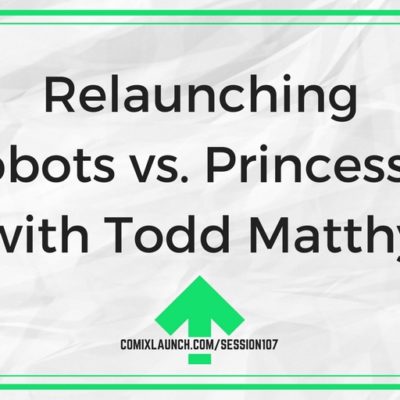 107 – Relaunching Robots vs. Princesses with Todd Matthy