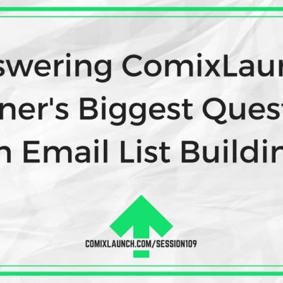 109 – Answering ComixLaunch Listeners’ Biggest Questions on Email List Building