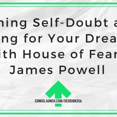 Taming Self-Doubt and Going for Your Dreams with House of Fear’s James Powell