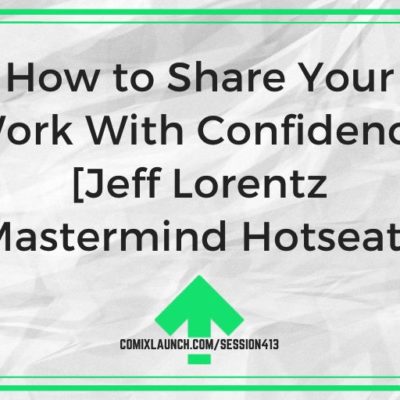 How to Share Your Work With Confidence [Jeff Lorentz Mastermind Hotseat]