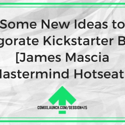 Some New Ideas to Reinvigorate Kickstarter Backers [James Mascia Mastermind Hotseat]