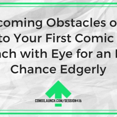 Overcoming Obstacles on the Way to Your First Comic Book Launch with Eye for an Eye’s Chance Edgerly