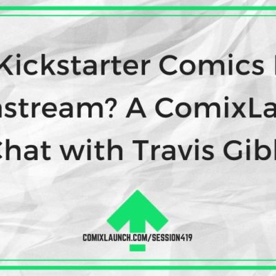 Are Kickstarter Comics Now “Mainstream? A ComixLaunch Chat with Travis Gibb