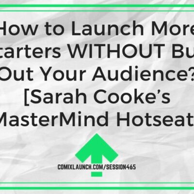 How to Launch More Kickstarters WITHOUT Burning Out Your Audience? [Sarah Cooke’s MasterMind Hotseat]