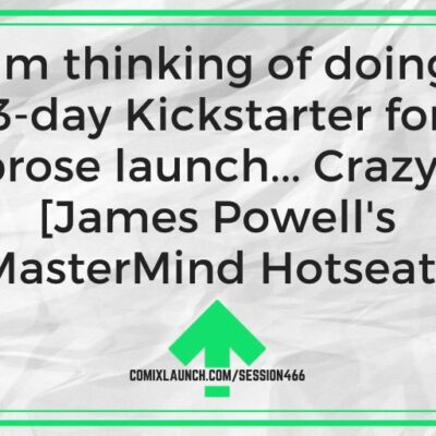 I’m thinking of doing a 3-day Kickstarter for a prose launch… Crazy? [James Powell’s MasterMind Hotseat]