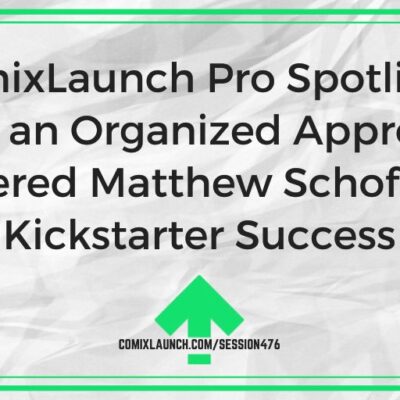 ComixLaunch Pro Spotlight: How an Organized Approach Powered Matthew Schofield’s Kickstarter Success