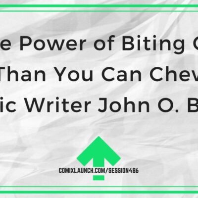 The Power of Biting Off More Than You Can Chew with Comic Writer John O. Burke